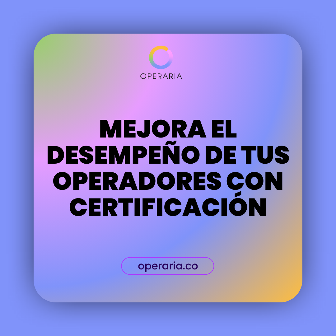 Mejora el desempeño de tus operadores con Certificación